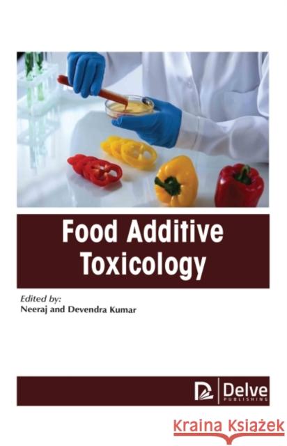 Food Additive Toxicology Neeraj Kumar Devendra Kumar 9781774071670 Delve Publishing - książka