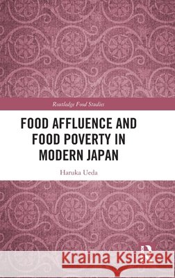 Food Affluence and Food Poverty in Modern Japan Haruka Ueda 9781041402855 Taylor & Francis Ltd - książka