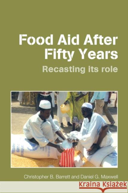 Food Aid After Fifty Years: Recasting its Role Barrett, Christopher B. 9780415701259 Routledge - książka