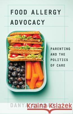 Food Allergy Advocacy: Parenting and the Politics of Care Danya Glabau 9781517910563 University of Minnesota Press - książka