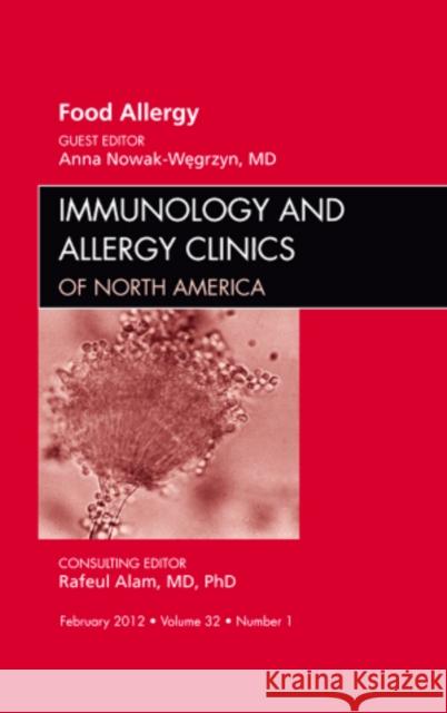 Food Allergy, an Issue of Immunology and Allergy Clinics: Volume 32-1 Nowak-Wegrzyn, Anna H. 9781455738779 W.B. Saunders Company - książka