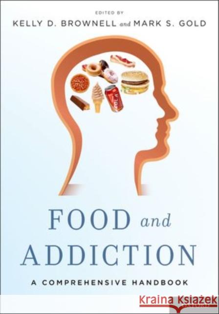 Food and Addiction: A Comprehensive Handbook Kelly D. Brownell Mark S. Gold 9780199374571 Oxford University Press, USA - książka