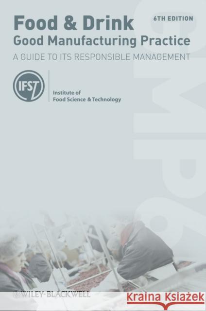 Food and Drink - Good Manufacturing Practice: A Guide to Its Responsible Management Institute of Food Science and Technology 9781118318201 John Wiley & Sons Inc - książka