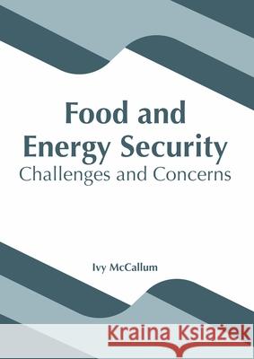 Food and Energy Security: Challenges and Concerns Ivy McCallum 9781641165303 Callisto Reference - książka