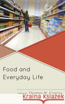 Food and Everyday Life Thomas M. Conroy J. Nikol Beckham Hui-Tun Chuang 9780739173107 Lexington Books - książka