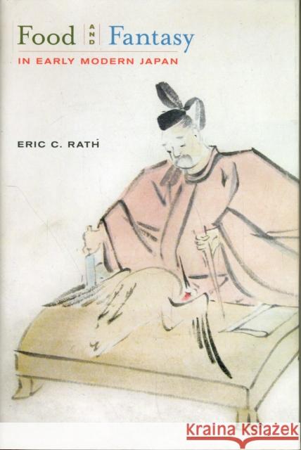 Food and Fantasy in Early Modern Japan Eric C. Rath 9780520262270 University of California Press - książka