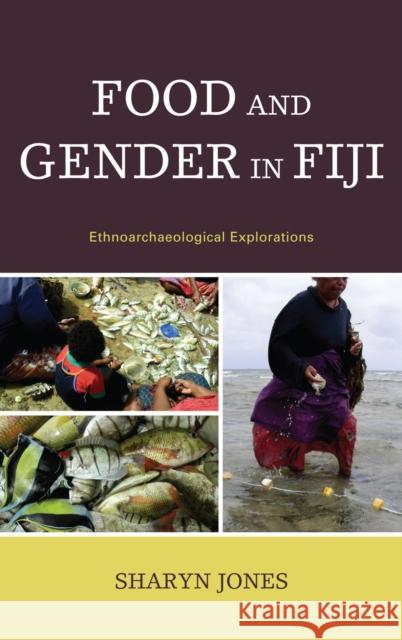 Food and Gender in Fiji: Ethnoarchaeological Explorations Jones, Sharyn 9780739134801 Lexington Books - książka