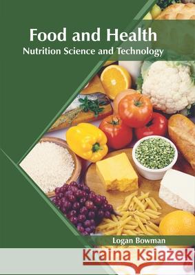 Food and Health: Nutrition Science and Technology Logan Bowman 9781682867099 Syrawood Publishing House - książka