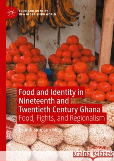 Food and Identity in Nineteenth and Twentieth Century Ghana: Food, Fights, and Regionalism Brandi Simpso 9783030884055 Palgrave MacMillan - książka