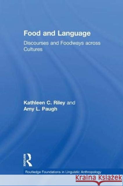 Food and Language: Discourses and Foodways Across Cultures Kathleen C. Riley Amy Paugh  9781138907003 Taylor and Francis - książka
