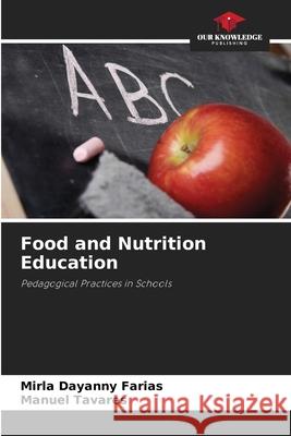 Food and Nutrition Education Farias, Mirla Dayanny, Tavares, Manuel 9786203914603 Our Knowledge Publishing - książka