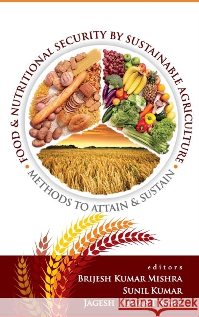 Food and Nutritional Security by Sustainable Agriculture: Methods to Attain and Sustain Brijesh Kumar Mishra 9789383305049 Nipa - książka