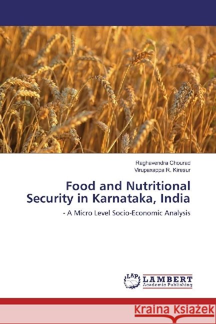 Food and Nutritional Security in Karnataka, India : - A Micro Level Socio-Economic Analysis Chourad, Raghavendra; Kiresur, Virupaxappa R. 9783659609442 LAP Lambert Academic Publishing - książka