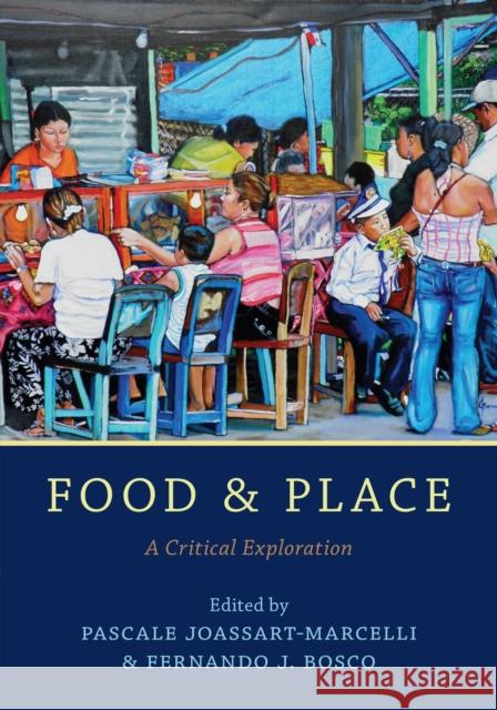 Food and Place: A Critical Exploration Pascale Joassart-Marcelli Fernando J. Bosco 9781442266506 Rowman & Littlefield Publishers - książka