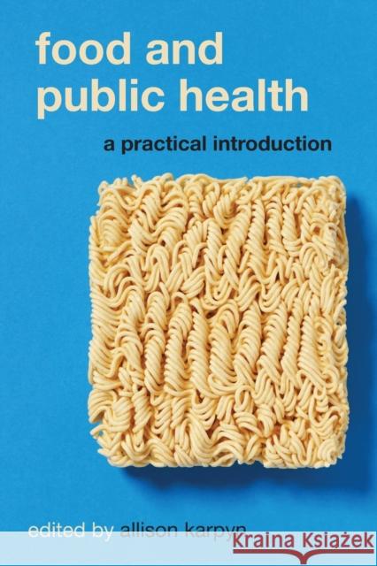 Food and Public Health: A Practical Introduction Allison Karpyn 9780190626686 Oxford University Press, USA - książka