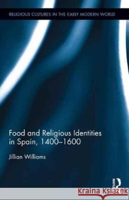 Food and Religious Identities in Spain, 1400-1600 Jillian Williams 9780415790673 Routledge - książka