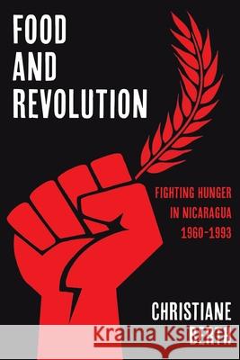 Food and Revolution: Fighting Hunger in Nicaragua, 1960-1993 Christiane Berth 9780822946045 University of Pittsburgh Press - książka