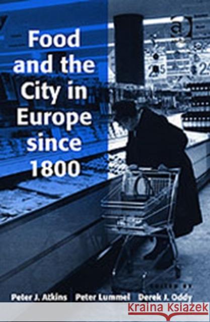 Food and the City in Europe Since 1800 Atkins, Peter J. 9780754649892 Ashgate Publishing Limited - książka