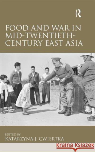Food and War in Mid-Twentieth-Century East Asia Katarzyna Cwiertka 9781409446750  - książka