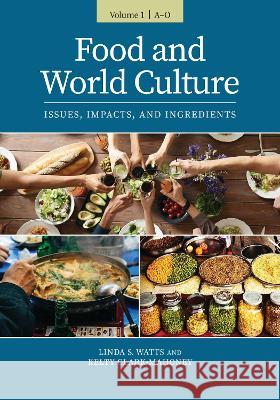 Food and World Culture [2 volumes]: Issues, Impacts, and Ingredients Linda S. Watts Kelty Clark-Mahoney  9781440869990 Greenwood Press - książka
