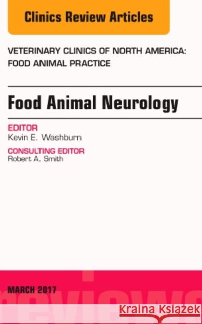 Food Animal Neurology, an Issue of Veterinary Clinics of North America: Food Animal Practice: Volume 33-1 Washburn, Kevin 9780323509893 Elsevier - książka