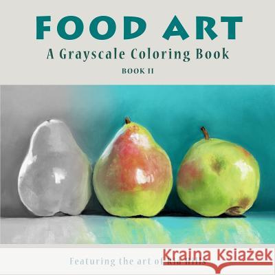 Food Art: A Grayscale Coloring Book Ria Hills 9781726716536 Independently Published - książka