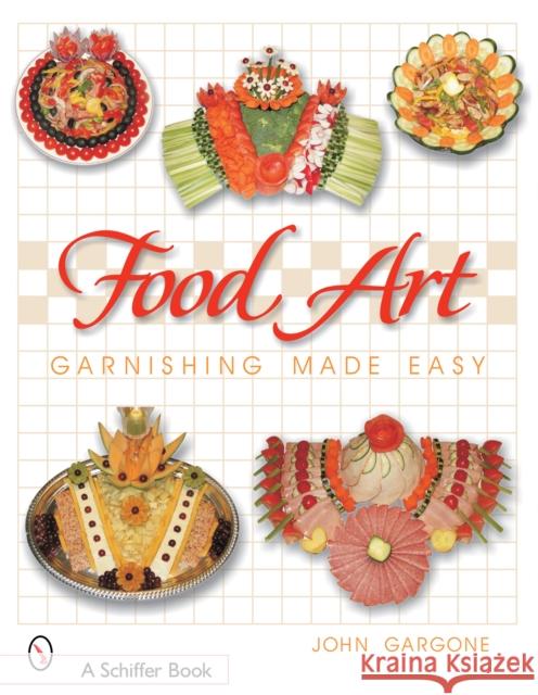 Food Art: Garnishing Made Easy Gargone, John 9780764319600 Schiffer Publishing - książka