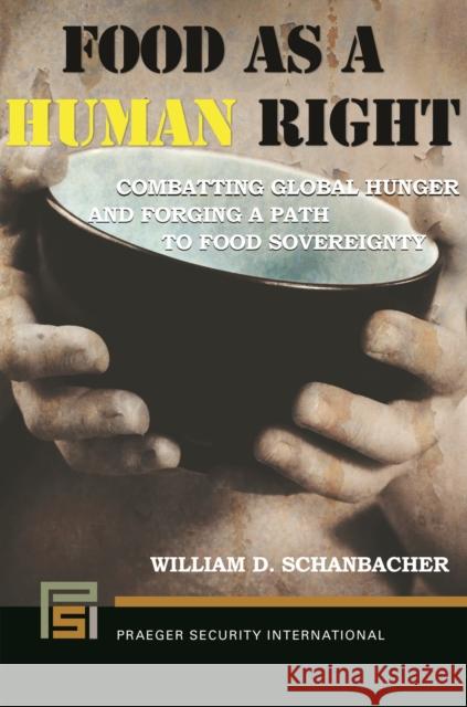 Food as a Human Right: Combatting Global Hunger and Forging a Path to Food Sovereignty William D. Schanbacher 9781440861772 Praeger - książka
