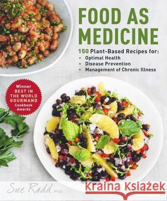 Food as Medicine: 150 Plant-Based Recipes for Optimal Health, Disease Prevention, and Management of Chronic Illness Sue Radd 9781510757585 Skyhorse Publishing - książka