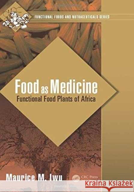 Food as Medicine: Functional Food Plants of Africa Maurice M. Iwu 9781498706094 CRC Press - książka