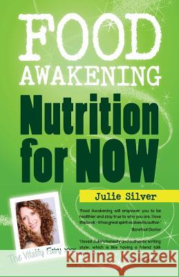 Food Awakening: Nutrition for Now! Julie Silver 9780992959807 Vitality Fairy Publishing - książka