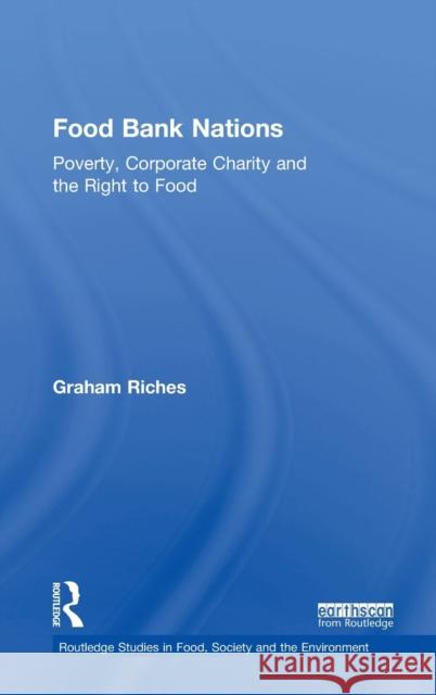 Food Bank Nations: Poverty, Corporate Charity and the Right to Food Graham Riches 9781138739734 Routledge - książka