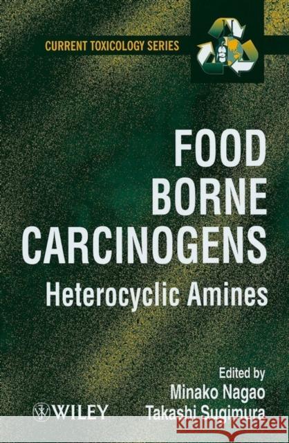 Food Borne Carcinogens: Heterocyclic Amines Nagao, Minako 9780471983996 John Wiley & Sons - książka