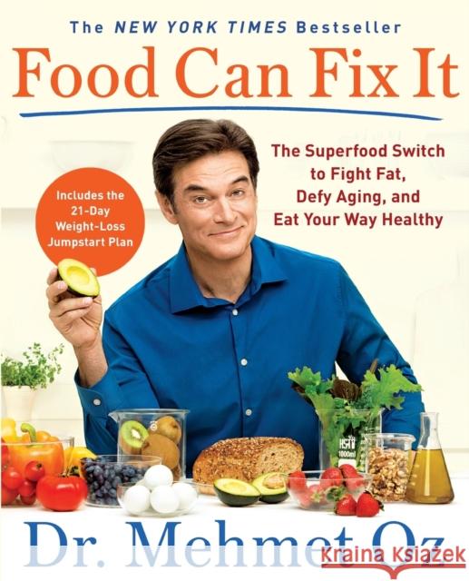 Food Can Fix It: The Superfood Switch to Fight Fat, Defy Aging, and Eat Your Way Healthy Mehmet Oz 9781501158162 Scribner Book Company - książka