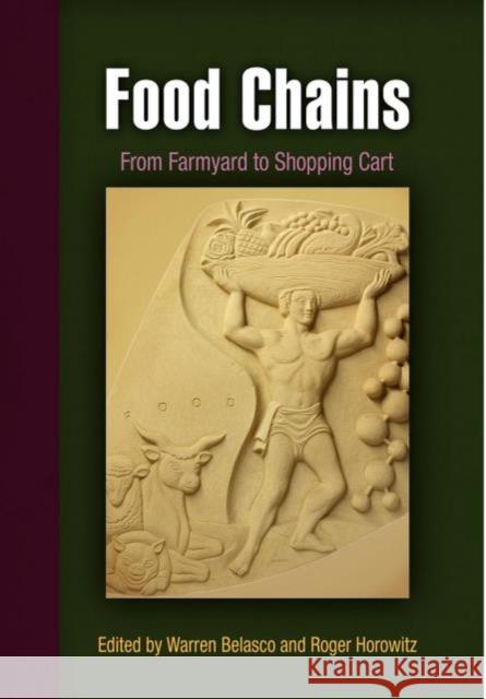 Food Chains: From Farmyard to Shopping Cart Warren Belasco Roger Horowitz 9780812221343 University of Pennsylvania Press - książka