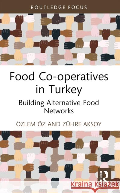 Food Co-Operatives in Turkey: Building Alternative Food Networks ?zlem ?z Z?hre Aksoy 9781032266282 Routledge - książka