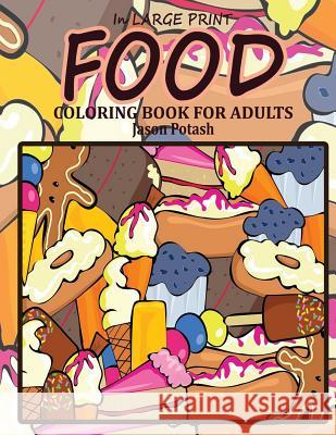 Food Coloring Book For Adults ( in Large Print) Potash, Jason 9781530902040 Createspace Independent Publishing Platform - książka