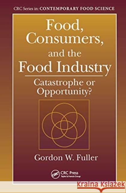 Food, Consumers, and the Food Industry: Catastrophe or Opportunity? Gordon W. Fuller 9780367455385 CRC Press - książka