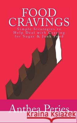 Food Cravings: Simple Strategies to Help Deal with Craving for Sugar & Junk Food Anthea Peries 9781393007470 Anthea Peries - książka