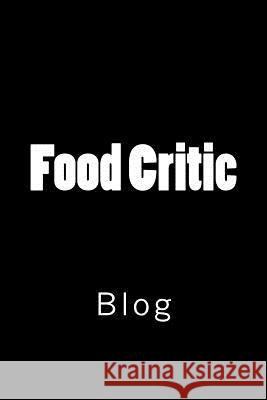 Food Critic: Blog Wild Pages Press 9781718735767 Createspace Independent Publishing Platform - książka