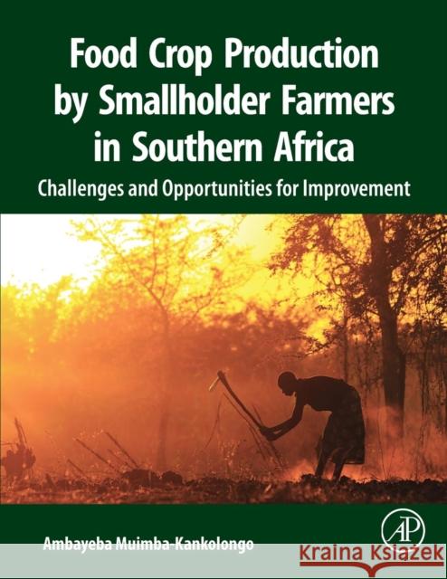 Food Crop Production by Smallholder Farmers in Southern Africa: Challenges and Opportunities for Improvement Muimba-Kankolongo, Ambayeba (Lecturer in Mycology, Carleton University, Ottawa, Canada) 9780128143834  - książka