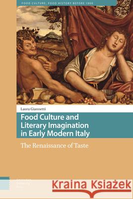 Food Culture and Literary Imagination in Early Modern Italy: The Renaissance of Taste PROF. DR. Laura Giannetti   9789463728034 Amsterdam University Press - książka