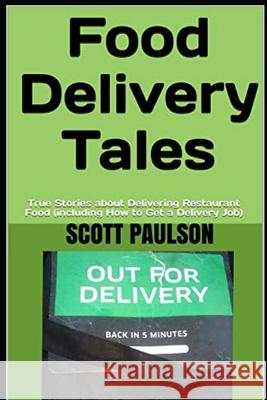 Food Delivery Tales: True Stories about Delivering Restaurant Food (including How to Get a Delivery Job) Scott Paulson 9781693276941 Independently Published - książka