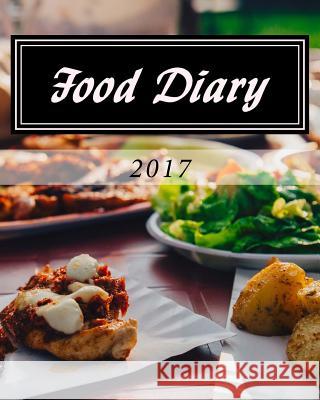 Food Diary 2017 Health &. Fitness Books 9781541372900 Createspace Independent Publishing Platform - książka