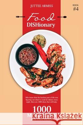 Food DISHionary (Book 4): 1000 Menu Ideas For Easy Meals Juttee Armiss 9780473609924 Ka Publishing - książka