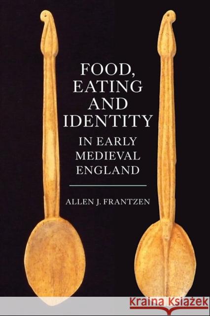 Food, Eating and Identity in Early Medieval England Allen J. Frantzen 9781843839088 Boydell Press - książka