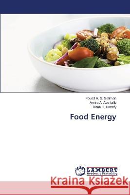 Food Energy Fouad A S Soliman, Amira A Abo-Talib, Doaa H Hanafy 9786205509951 LAP Lambert Academic Publishing - książka