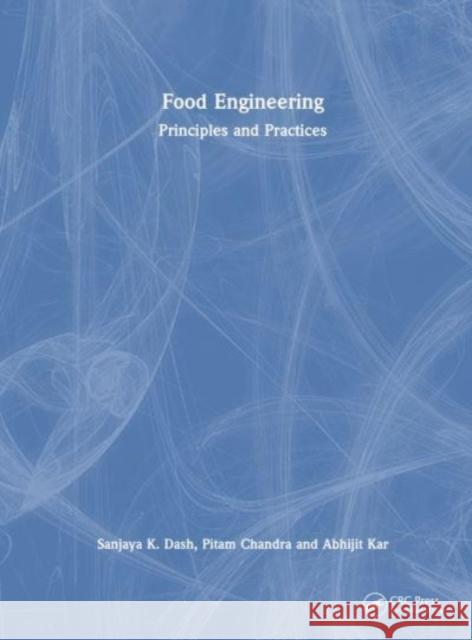 Food Engineering: Principles and Practices Sanjaya K. Dash Pitam Chandra Abhijit Kar 9781032258003 Taylor & Francis Ltd - książka