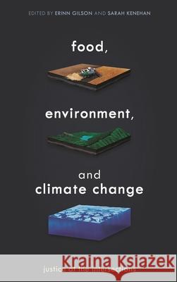 Food, Environment, and Climate Change: Justice at the Intersections Erinn Gilson Sarah Kenehan 9781538152980 Rowman & Littlefield Publishers - książka