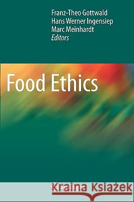Food Ethics Franz-Theo Gottwald Hans Werner Ingensiep Marc Meinhardt 9781441957641 Springer - książka